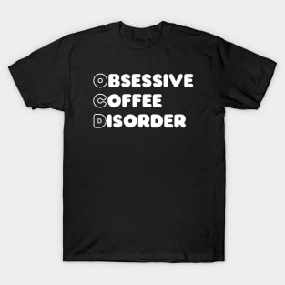 Obsessive coffee disorder T-Shirt